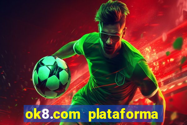 ok8.com plataforma de jogos